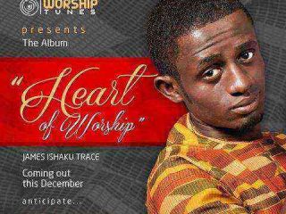 James Ishaku Trace Heart Of Worship