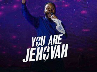[Lyrics] You Are Jehovah - Prospa Ochimana