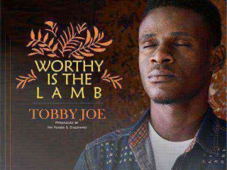 Worthy Is The Lamb By Tobby Joe