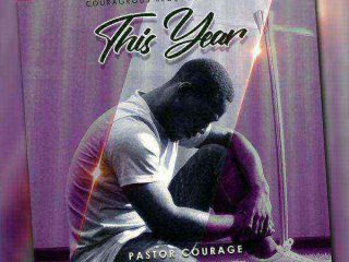 Pastor Courage - This Year [2020 Mp3 Songs Download] [Ngospelmedia.net]