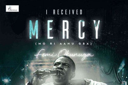 I Received Mercy Mo Ri Aanu Gba Femi Okunuga Gospellyricsng