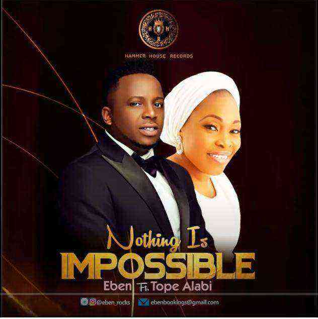 Nothing Is Impossible Eben Ft Tope Alabi