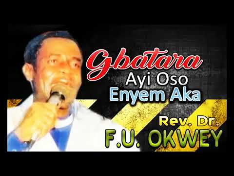 Rev Dr F U Okwey Gbatara Ayi Oso Enyem Aka Latest Nigerian Gospel Songs African Music
