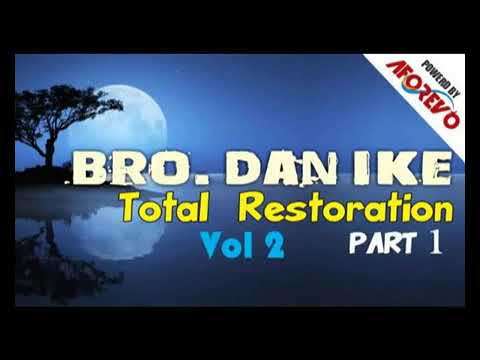 Brother Dan Ike | Total Restoration Vol 2 Part1 | New Latest Nigerian Gospel Songs | African Music
