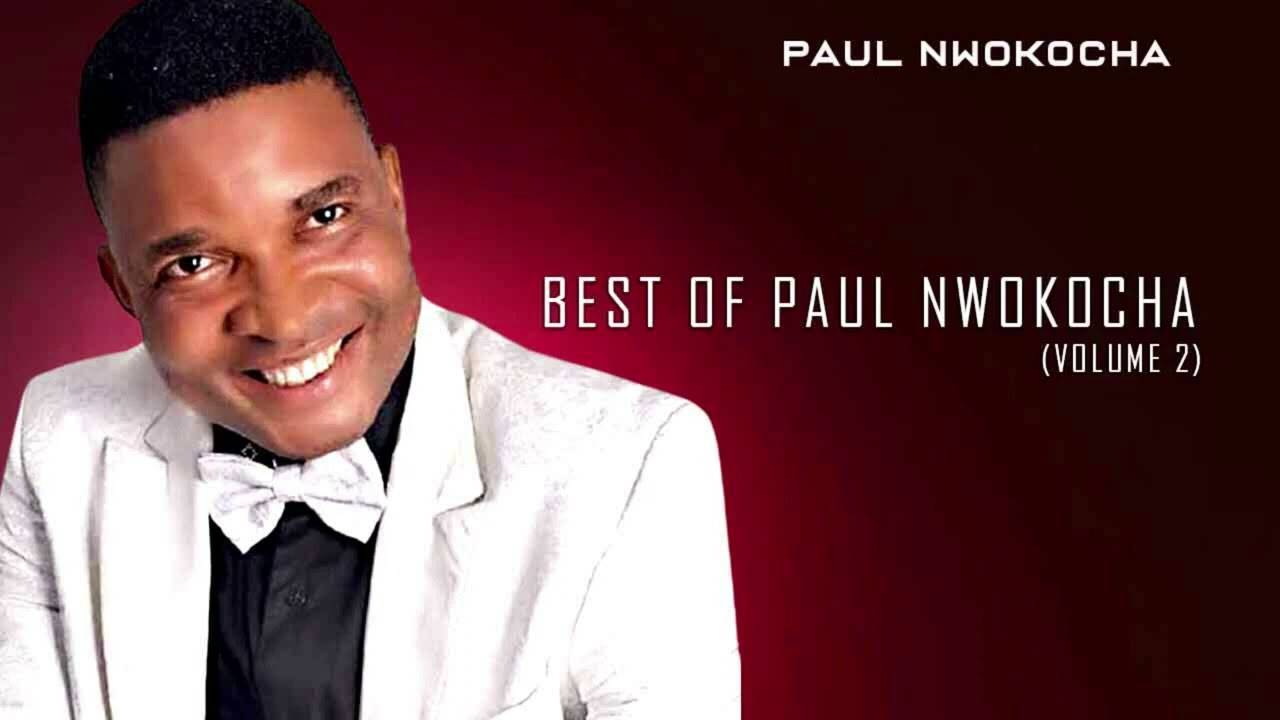 Paul Nwokocha Best Of Paul Nwokocha Volume 2 Latest Nigerian Gospel Song African Music
