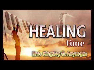 Bro Kingsley G. Anyaegbu - Healing Time