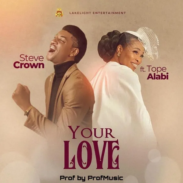 Your Love ~ Steve Crown Ft. Tope Alabi
