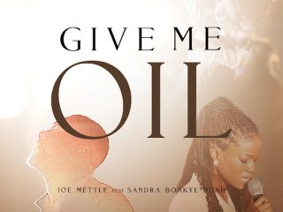 Give Me Oil Joe Mettle Ft. Sandra Boakye Duah Gospel Lyrics